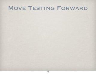 Move Testing Forward
43
 