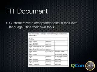 FIT Document
Customers write acceptance tests in their own
language using their own tools.
 
