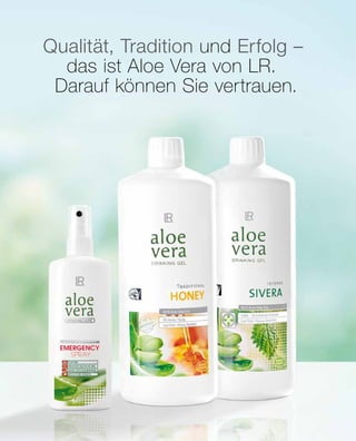 Qualität, Tradition und Erfolg –
das ist Aloe Vera von LR.
Darauf können Sie vertrauen.
 