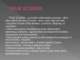  Paratraumatic (peri-wound) eczema develops in
the area of Postoperative scars, bone fractures,
osteosynthesis, sites of ...