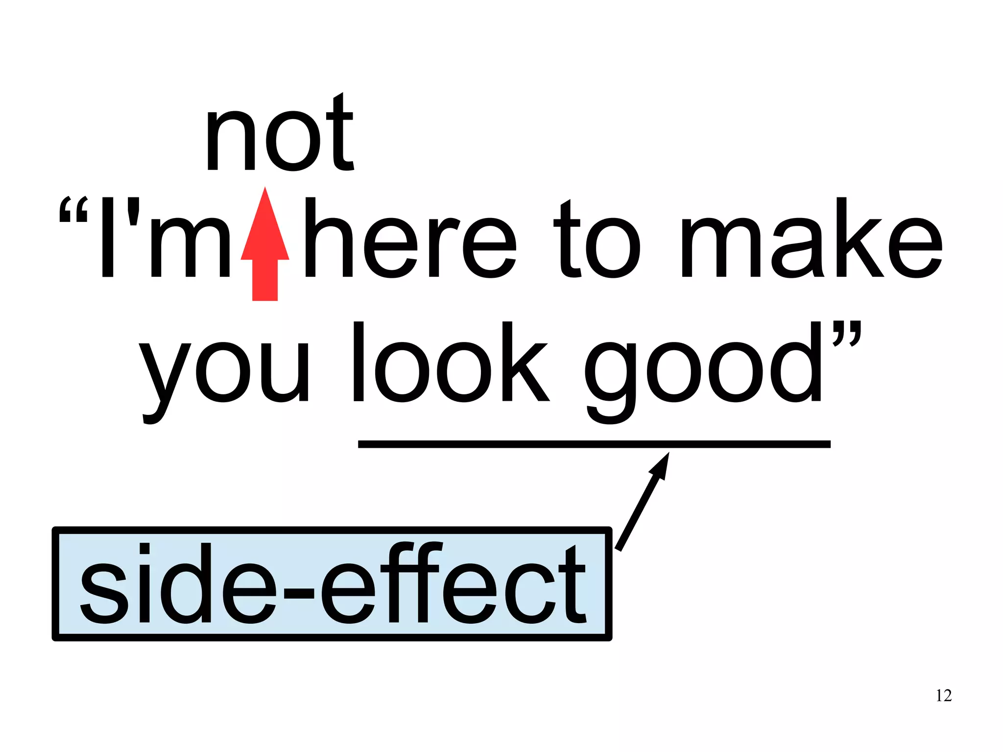12 “I'm here to make you look good” not side-effect 