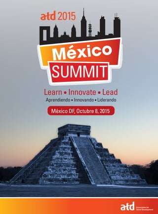 México DF, Octubre 8, 2015
México
2015
SUMMIT
Learn • Innovate • Lead
Aprendiendo • Innovando • Liderando
 