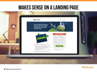 Makes sense on a landing page
(@mikolevy)	
  #ATDconf	
  
 