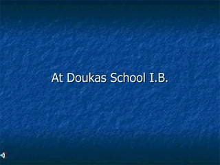 At Doukas School I.B. 