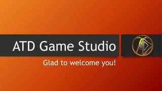 ATD Game Studio
Glad to welcome you!
 