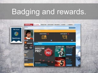 Badging and rewards.
 