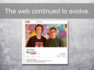 The web continued to evolve.
 