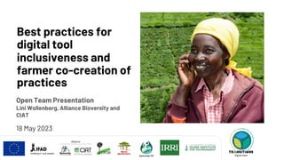 B
Best practices for
digital tool
inclusiveness and
farmer co-creation of
practices
18 May 2023
Open Team Presentation
Lini Wollenberg, Alliance Bioversity and
CIAT
Digital Tools
Digital tools
 