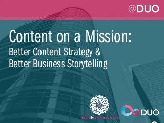 Content on a Mission:
Better Content Strategy &
Better Business Storytelling
 