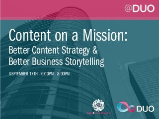 Content on a Mission:
Better Content Strategy &
Better Business Storytelling
SEPTEMBER 17TH - 6:00PM - 8:00PM
 