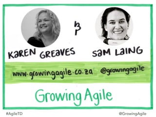 #AgileTD @GrowingAgile