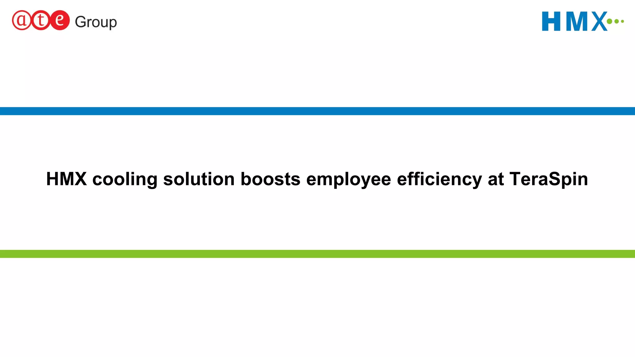 1
HMX cooling solution boosts employee efficiency at TeraSpin