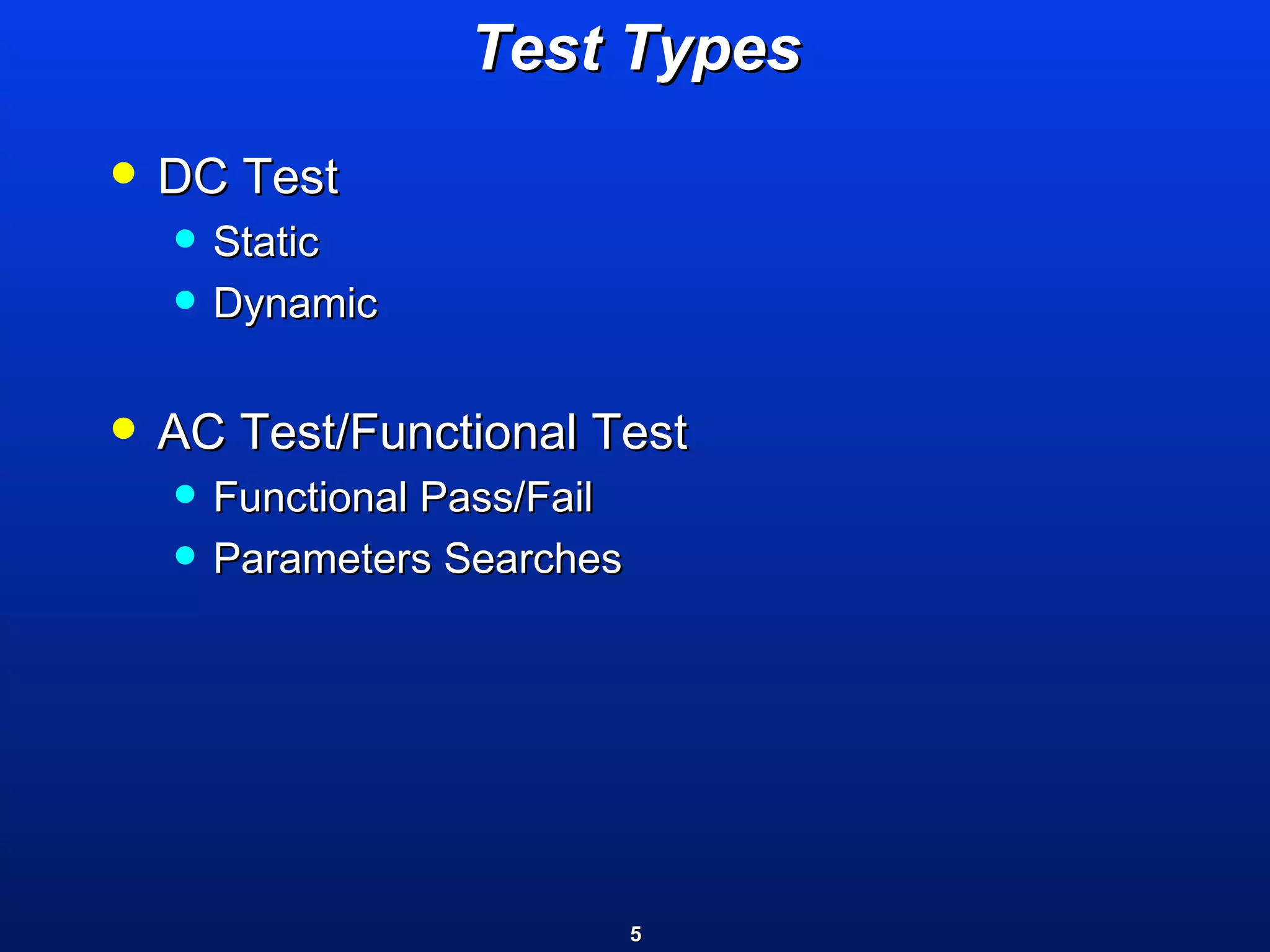 Test Types DC Test Static Dynamic AC Test/Functional Test Functional Pass/Fail Parameters Searches 