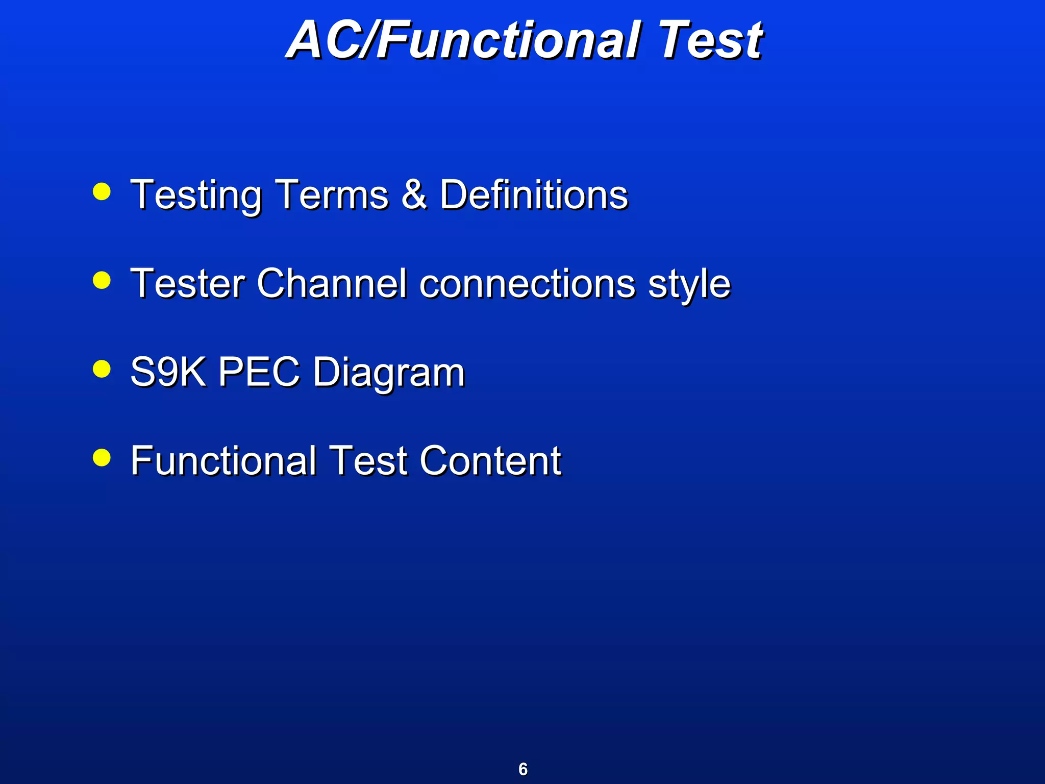 AC/Functional Test Testing Terms & Definitions Tester Channel connections style S9K PEC Diagram Functional Test Content 