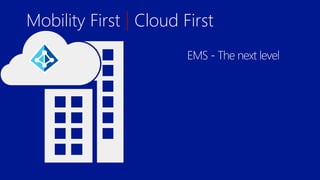 Mobility First | Cloud First
 
