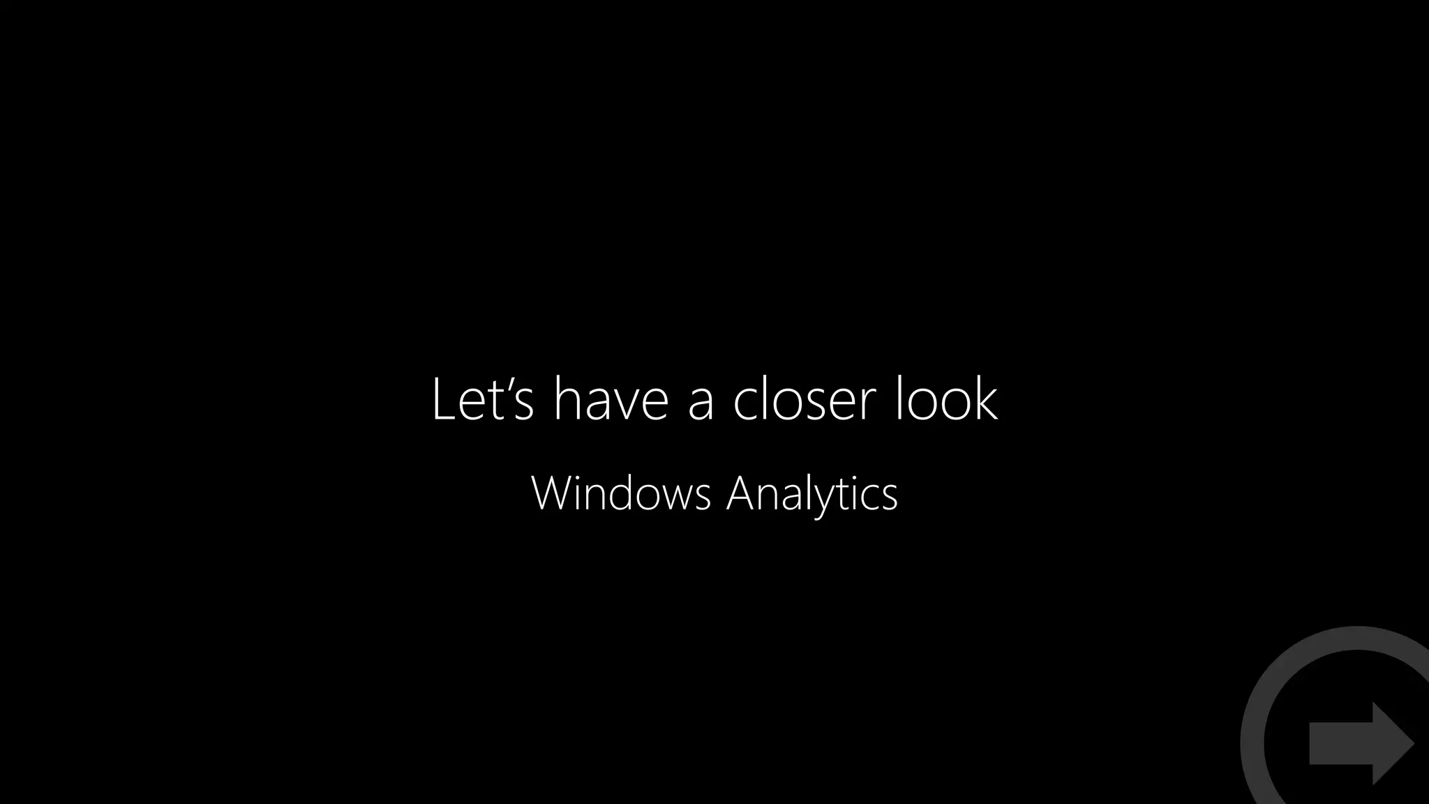 Let’s have a closer look
Windows Analytics
 