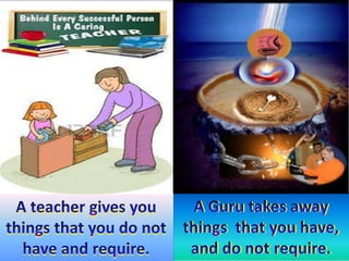 A teacher and a  guru.1