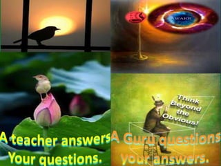A teacher and a  guru.1