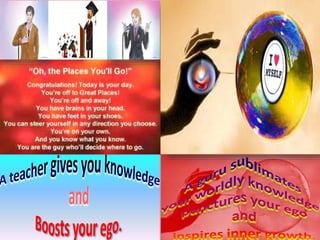 A teacher and a  guru.1