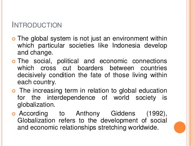 globalization is the process of increasing the connectivity and interdependence Globalization is the process through which countries realize increased connectivity and interdependence globally the process has been increasing in the past two decades because of advanced technology that has led to more travelling and spread of information. globalization is the process of increasing the connectivity and interdependence Globalization is the process through which countries realize increased connectivity and interdependence globally the process has been increasing in the past two decades because of advanced technology that has led to more travelling and spread of information.