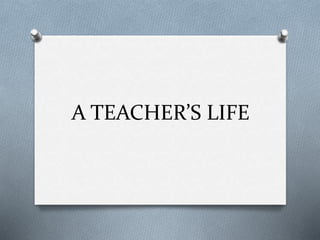 A TEACHER’S LIFE 
 