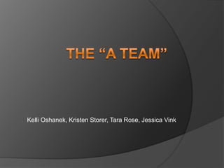 The “a Team” Kelli Oshanek, Kristen Storer, Tara Rose, Jessica Vink 