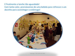 E finalmente o lanche tão aguardado! Com tanto calor, precisávamos de uma bebida para refrescar e um docinho para aconchegar o estômago! Vialonga, 1 de Junho de 2010 