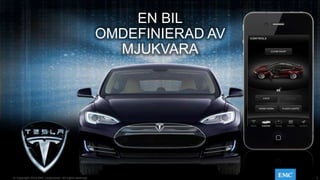 5© Copyright 2014 EMC Corporation. All rights reserved.© Copyright 2014 EMC Corporation. All rights reserved.
EN BIL
OMDEFINIERAD AV
MJUKVARA
 