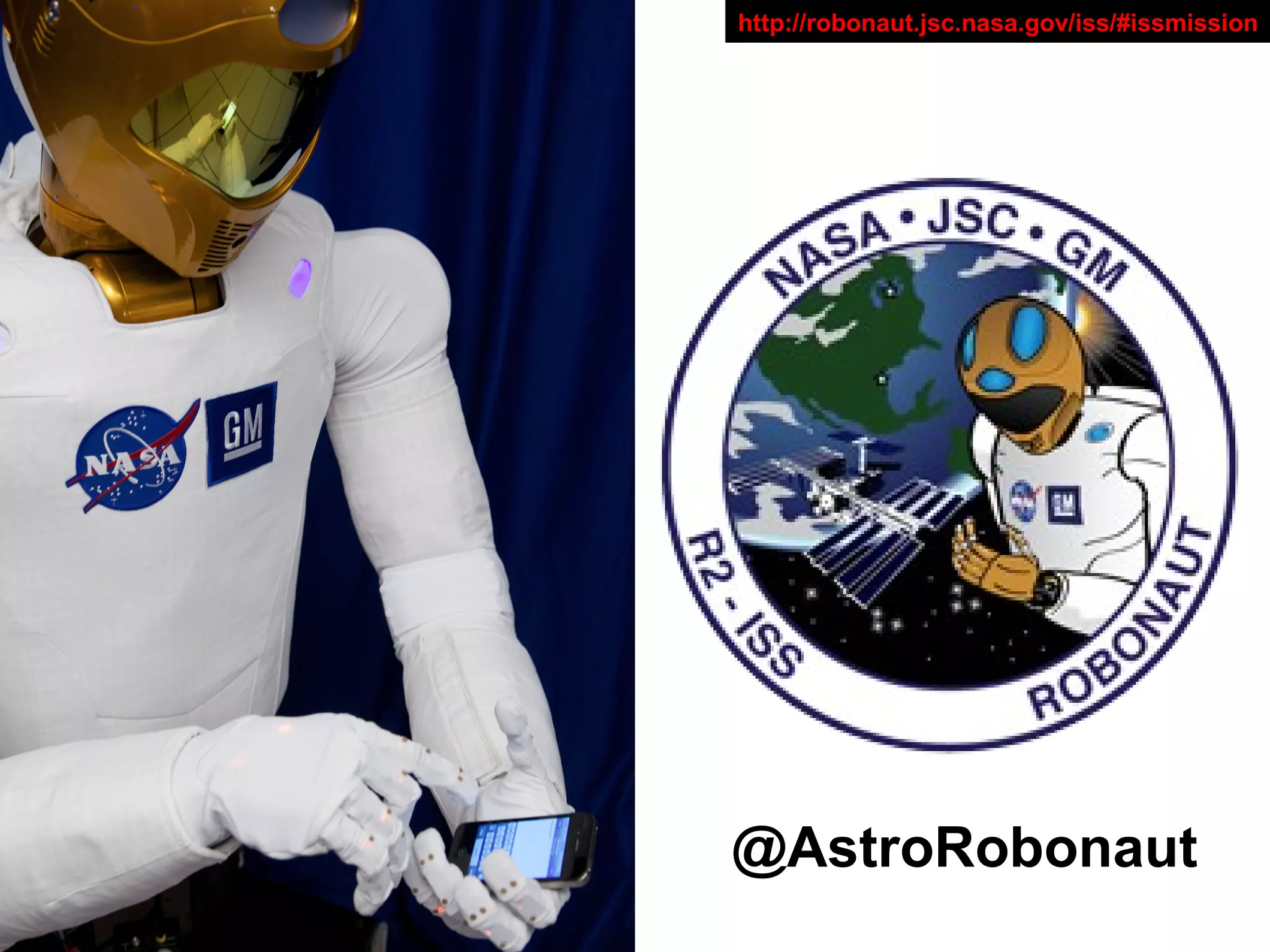 http://robonaut.jsc.nasa.gov/iss/#issmission
@AstroRobonaut
 