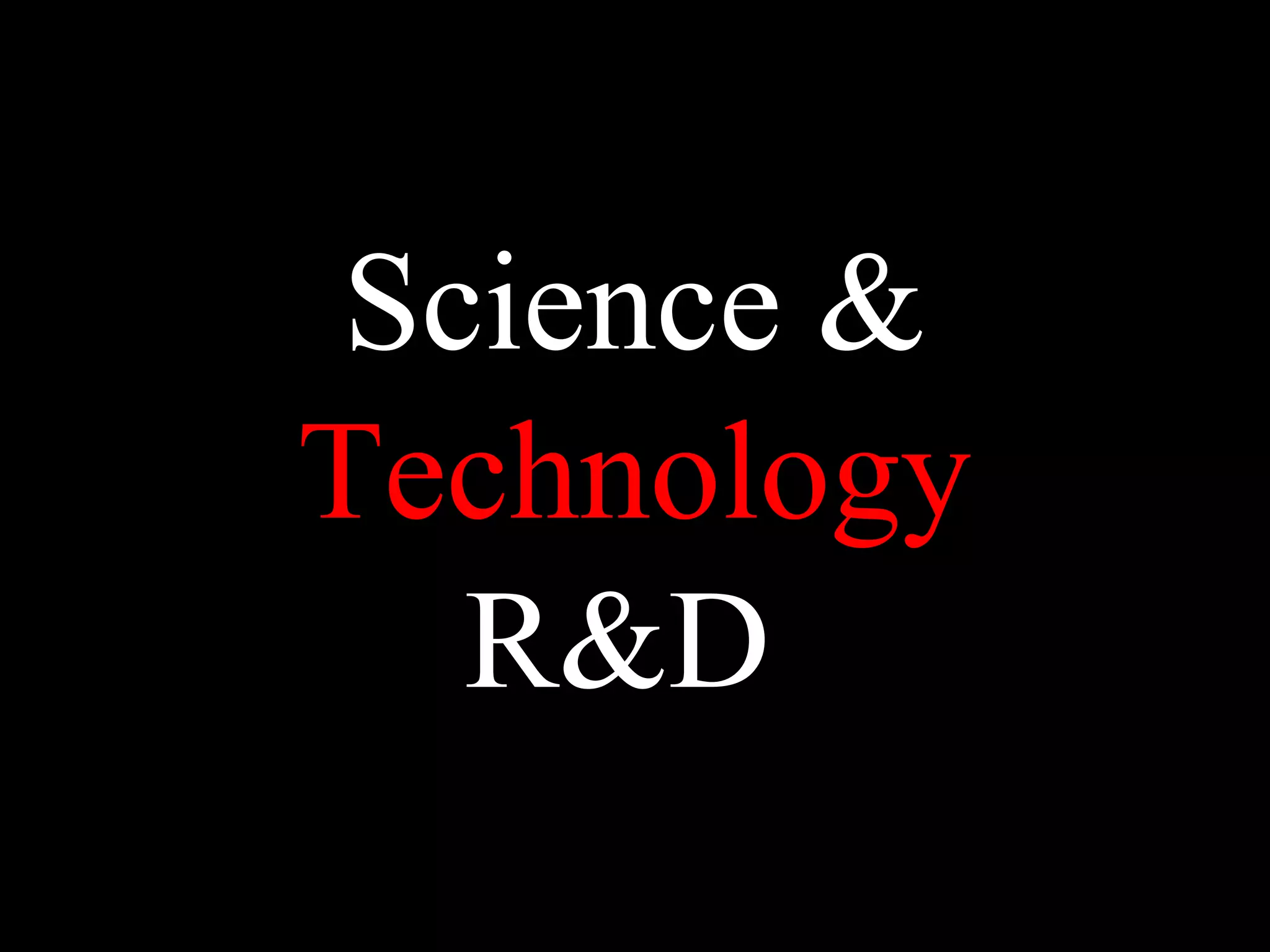 Science &
Technology
R&D
 