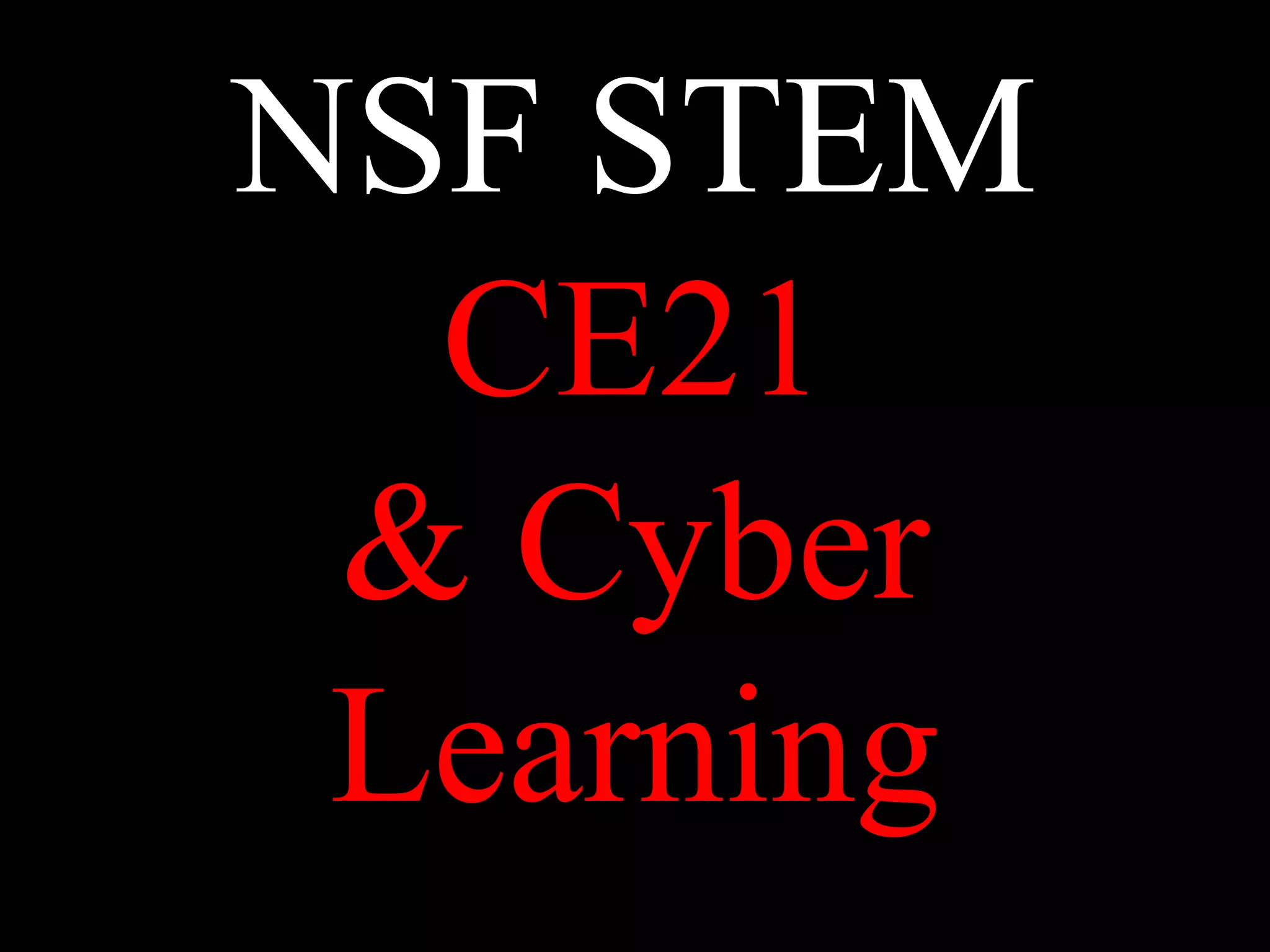 NSF STEM
CE21
& Cyber
Learning
 