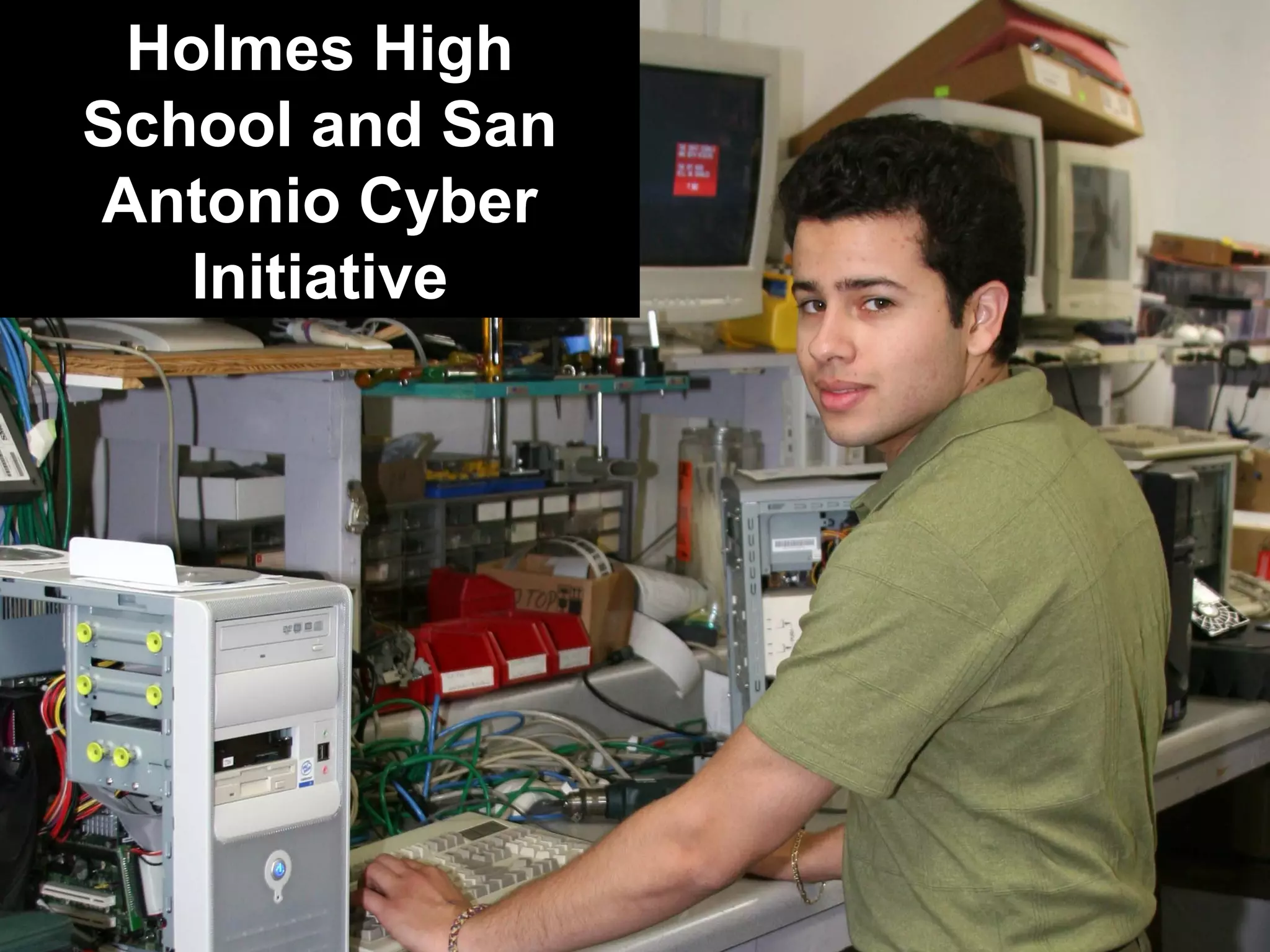 Holmes High
School and San
Antonio Cyber
Initiative
 