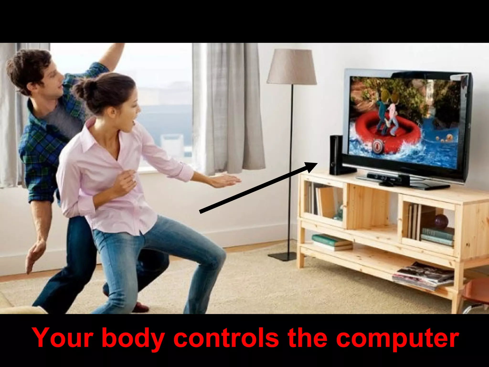 Your body controls the computer
 