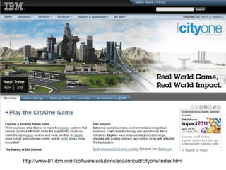 http://www-01.ibm.com/software/solutions/soa/innov8/cityone/index.html
 