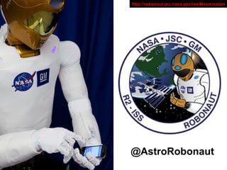 http://robonaut.jsc.nasa.gov/iss/#issmission
@AstroRobonaut
 