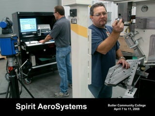 Butler Community College
April 7 to 11, 2008Spirit AeroSystems
 