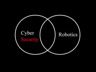 Cyber
Security
Robotics
 