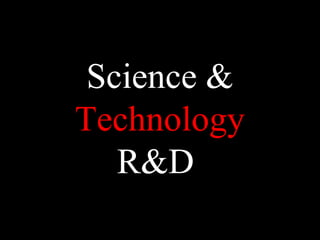 Science &
Technology
R&D
 