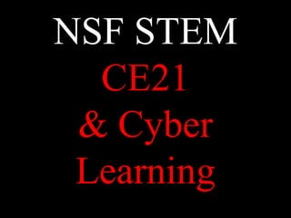 NSF STEM
CE21
& Cyber
Learning
 