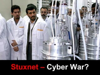 Stuxnet – Cyber War?
 