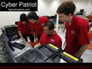 Cyber Patriot
highschoolcdc.com
Read more: http://www.mysanantonio.com/default/article/Students-hoping-to-ridethe-cybersecurity-wave-1043235.php#ixzz1IBe4Gqls
 