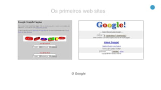 13
O Google
Os primeiros web sites
 