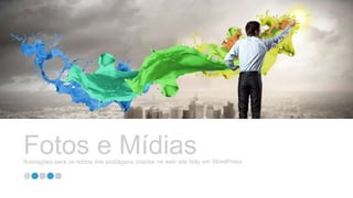 Fotos e MídiasIlustrações para os textos das postagens criadas no web site feito em WordPress
 