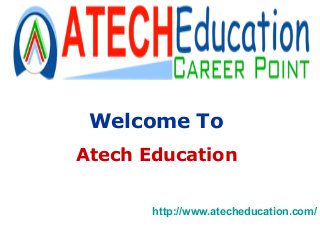 Welcome To
Atech Education
http://www.atecheducation.com/
 