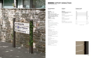 HEDERA SUPPORT SIGNALÉTIQUE
     Hedera Signage Support



     Caractéristiques                      Finitions                            Cotations (mm)
     Features                              Finishes                             Dimensions (mm)

     Structure :                           Structure :
     Potelet Hedera 1200                   Acier galvanisé et thermolaqué
     Lame :                                Nuancier page 62-63
     Profilé aluminium ép. 15 mm
     Hauteur : 80, 120, 160, 200, 240 mm   Structure :
     Longueur : 800, 1000, 1300 mm         Galvanized and hot lacquered steel
     Impression simple ou double face      Color chart page 62-63




                                                                                                             1200
     Pelliculage anti-graffiti
     Fixation :                            Struktur :
     À sceller ou sur platine              Zinkstahl einbrennlackiert
                                           Farbpalette Seite 62-63
     Structure :
     Hedera 1200 Post                      Estructura :
     Slat :                                Acero galvanizado y termolacado
     Aluminium section 15 mm thick         Colores y acabados página 62-63




                                                                                                             200
     Height : 80, 120, 160, 200, 240 mm
     Length : 800, 1000, 1300 mm
     Single or double sided printing                                                       500 - 600 - 700
     Anti-graffiti film
     Fixing :
     Anchored or to a plate

     Struktur :
     Pfosten Hedera 1200
     Trägerplatte :
     Aluminiumprofil, Stärke 15 mm
     Höhe: 80, 120, 160, 200, 240 mm
     Länge: 800, 1000, 1300 mm
     Aufdruck eine oder beide Seiten
     Überzug als Graffitischutz
     Befestigung :
     Zur Verankerung oder auf Platine

     Estructura :
     Balizas Hedera 1200
     Láminas :
     Perfil aluminio grosor 15 mm
     Altura: 80, 120, 160, 200, 240 mm
     Longitud: 800, 1000, 1300 mm
     Impresión sencilla o doble cara
     Película anti-graffitis
     Sujeción :
     Para empotrar o sobre placa




26                                                                                                           27
 