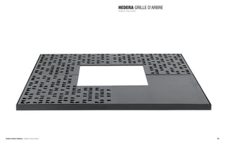 HEDERA GRILLE D’ARBRE
                                            Hedera Tree Grate




Grille d’arbre Hedera / Hedera Tree Grate                           35
 