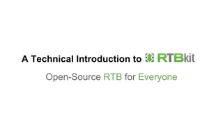 A Technical Introduction to
Open-Source RTB for Everyone
 