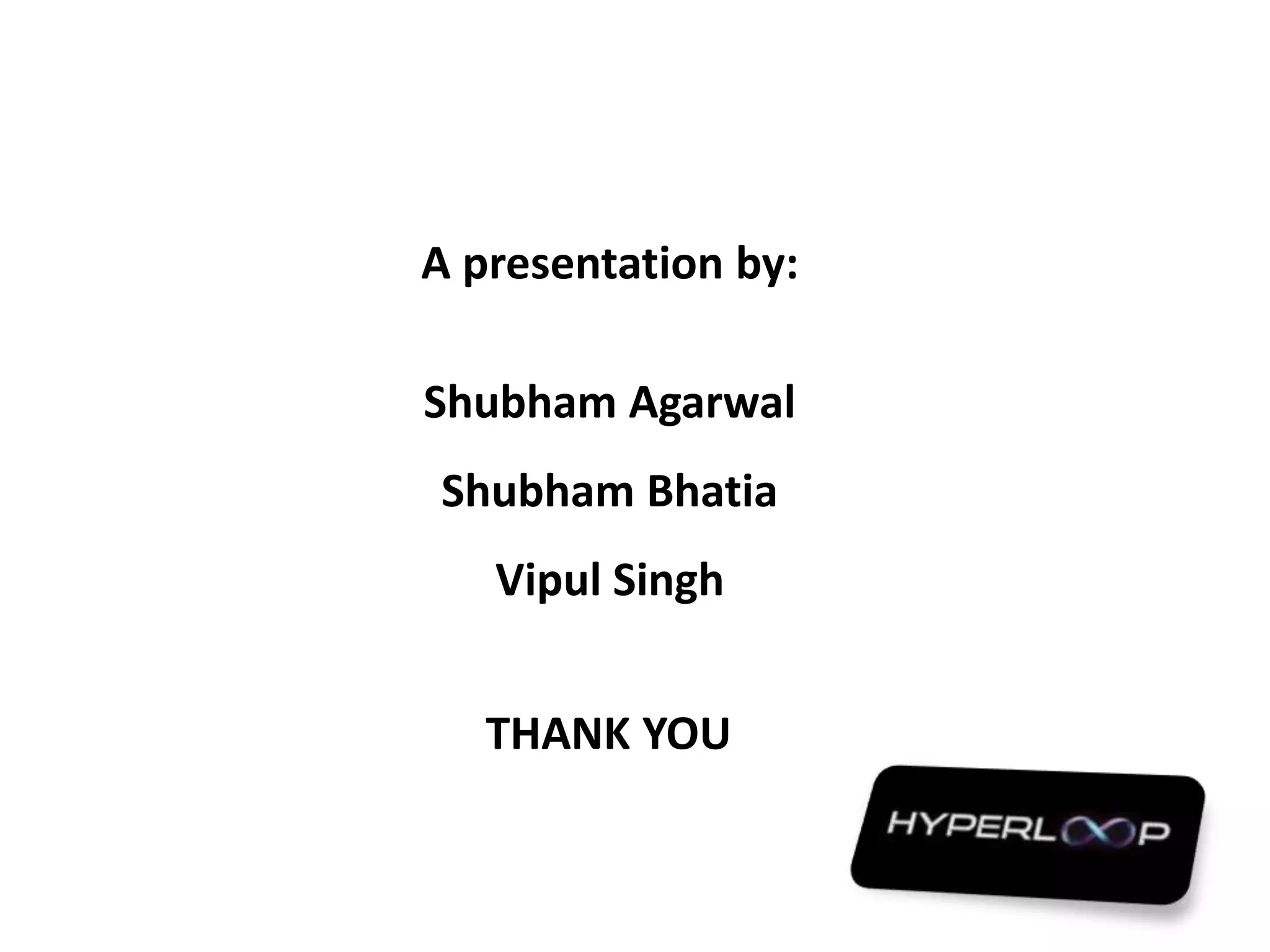 A presentation by:
Shubham Agarwal
Shubham Bhatia
Vipul Singh
THANK YOU
 