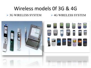  3G WIRELESS SYSTEM  4G WIRELESS SYSTEM
Wireless models 0f 3G & 4G
 