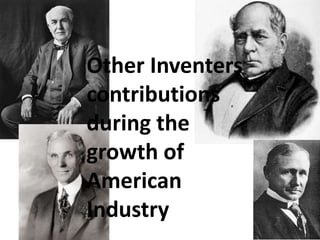Other Inventers
contributions
during the
growth of
American
Industry
 